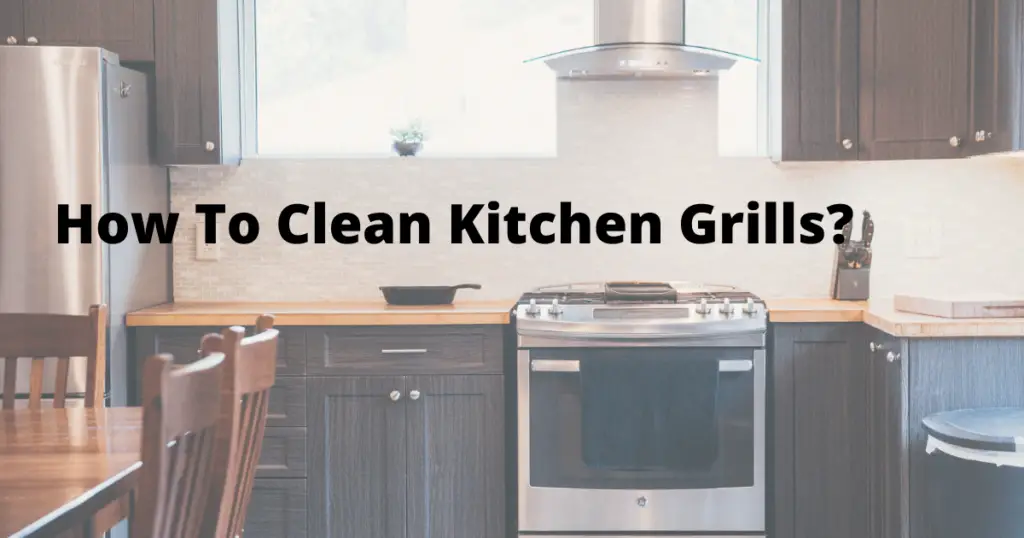 How To Clean Kitchen Grills?